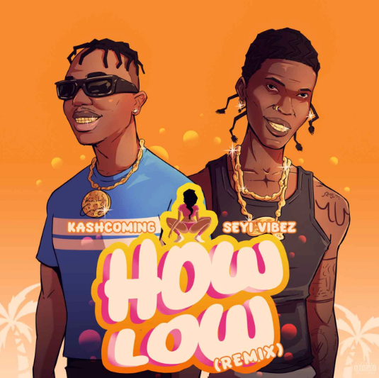 Kashcoming – How Low (Remix) ft. Seyi Vibez