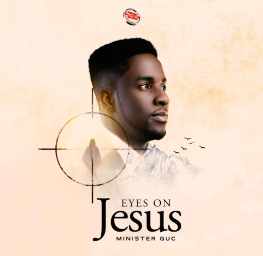 Minister GUC – EYES ON JESUS