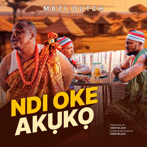 Mazi Dutch - Ndi Oke Akuko