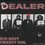 Ayo Maff - Dealer Ft Fireboy DML