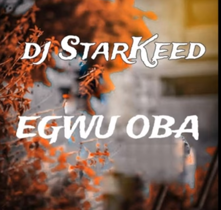 Dj Starkeed - Egwu Oba