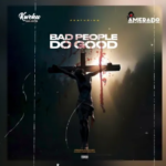 Kweku Darlington – Bad People Do Good Ft. Amerado