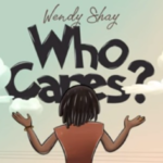 Wendy Shay – Who Cares