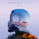 Chike – Man Not God