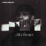 Khid Ceejay – All I Desire