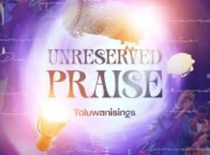 Toluwanisings - Unreserved Praise